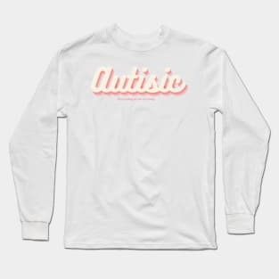 I'm Autistic. Go away Long Sleeve T-Shirt